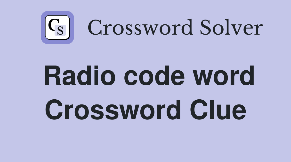 Radio code word Crossword Clue Answers Crossword Solver